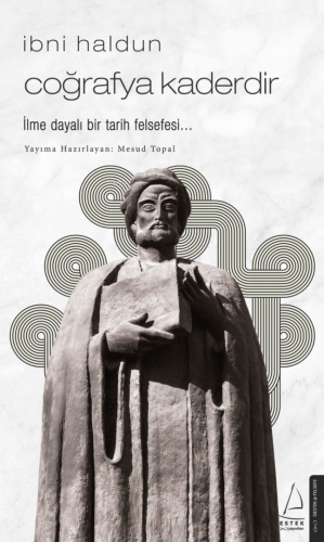 İbni Haldun - Coğrafya Kaderdir; İlme Dayalı Bir Tarih Felsefesi