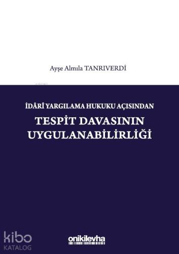 İdari Yargılama Hukuku Açısından Tespit Davasının Uygulanabilirliği - 