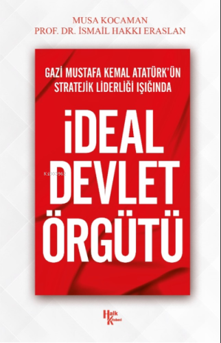 İdeal Devlet Örgütü;Gazi Mustafa Kemal Atatürk'ün Stratejik Liderliği Işığında