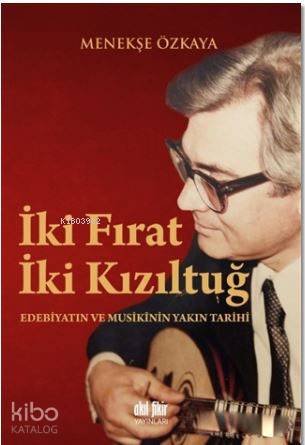 İki Fırat İki Kızıltuğ; Edebiyatın ve Musikinin Yakın Tarihi - Kitapik