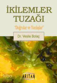 İkilemler Tuzağı; "Doğrular ve Yanlışlar" - Kitapiks.com