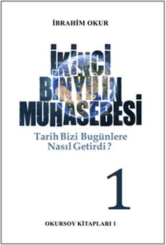 İkinci Bin Yılın Muhasebesi - Tarih Bizi Bu Günlere Nasıl Getirdi ? 1.Cilt