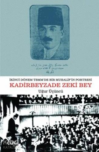 İkinci Dönem TBMM'de Bir Muhalifin Portresi Kadirbeyzade Zeki Bey - Ki