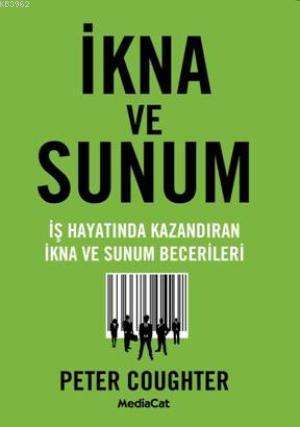 İkna ve Sunum; İş Hayatında Kazandıran İkna ve Sunum Becerileri - Kita