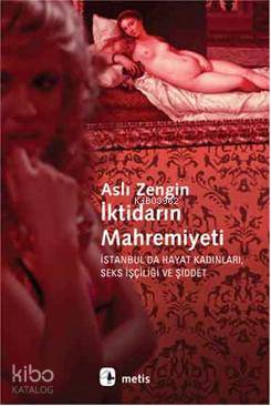 İktidarın Mahremiyeti; İstanbul'da Hayat Kadınları, Seks İşçiliği ve Ş