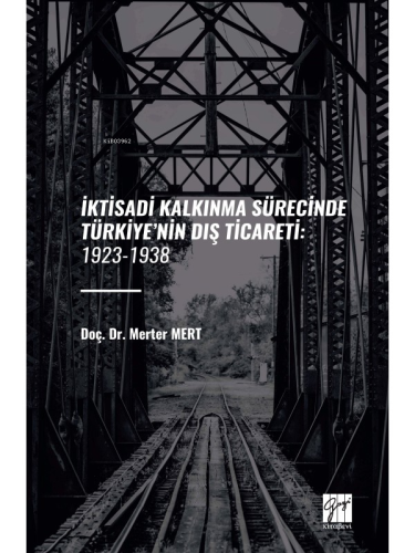 İktisadi Kalkınma Sürecinde Türkiye’nin Dış Ticareti: 1923-1938 - Kita