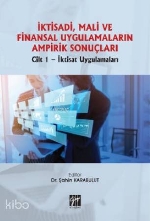 İktisadi, Mali ve Finansal Uygulamaların Ampirik Sonuçları; Cilt 1- İk