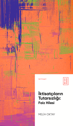 İktisatçıların Tutarsızlığı: Faiz Hilesi - Kitapiks.com