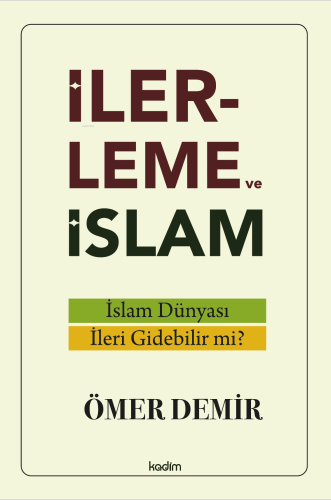 İlerleme ve İslam;İslam Dünyası İleri Gidebilir mi?
