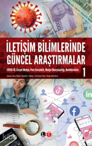 İletişim Bilimlerinde Güncel Araştırmalar 1;Covid-19, Sosyal Medya, Post-gerçeklik, Medya Okuryazarlığı, Neoliberalizm