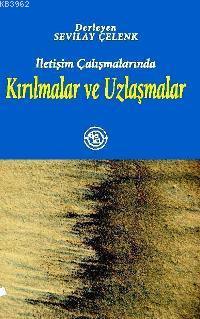 İletişim Çalışmalarında Kırılmalar ve Uzlaşmalar - Kitapiks.com