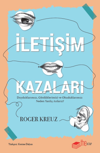 İletişim Kazaları ;Duyduklarımızı, Gördüklerimizi ve Okuduklarımızı Neden Yanlış Anlarız?