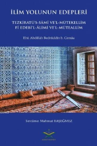 İlim Yolunun Edepleri; Tezkiratüs - Sami Vel- Mütekellim Fi Edebil - Alimi Vel - Müteallim