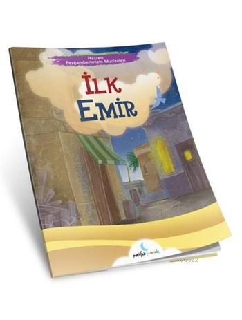 İlk Emir; Hazreti Peygamberimizin Mucizeleri - Kitapiks.com