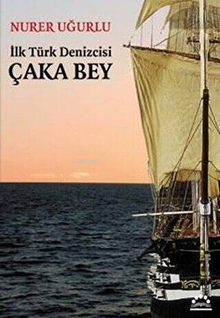 İlk Türk Denizcisi Çaka Bey - Kitapiks.com