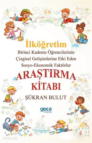 İlköğretim Araştırma Kitabı; Birinci Kademe Öğrencilerinin Çizgisel Gelişimlerine Etki Eden Sosyo-Ekonomik Faktörler