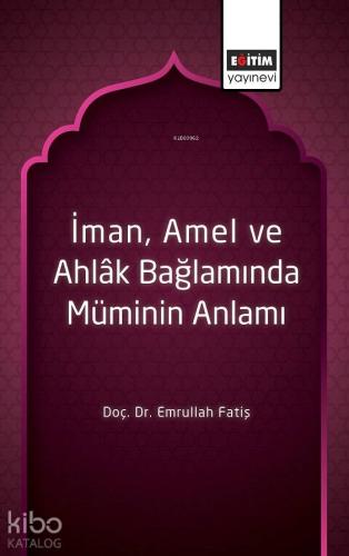 İman, Amel ve Ahlâk Bağlamında Müminin Anlamı