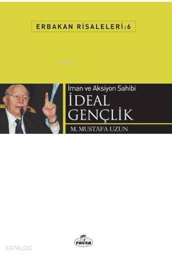 İman ve Aksiyon Sahibi İdeal Gençlik; Erbakan Risaleleri 6 - Kitapiks.