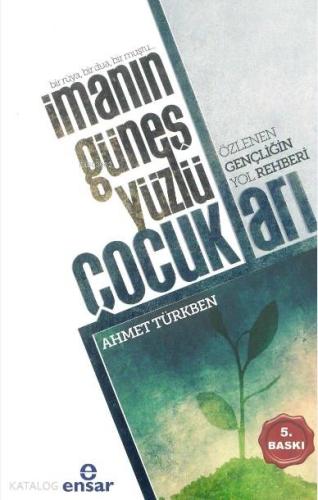 İmanın Güneş Yüzlü Çocukları; Özlenen Gençliğin Yol Rehberi - Kitapiks