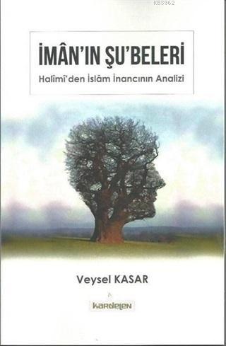 İman'ın Şu'beleri; Halimi'den İslam İnancının Analizi - Kitapiks.com