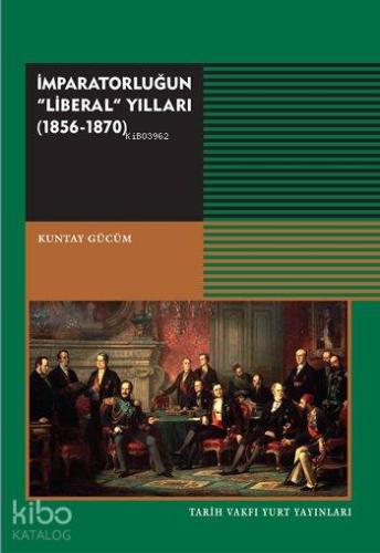 İmparatorluğun "Liberal" Yıllar (1856-1870) - Kitapiks.com