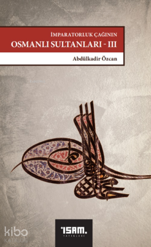İmparatorluk Çağının Osmanlı Sultanları 3 (1648 - 1757)