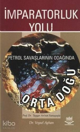 İmparatorluk Yolu - Petrol Savaşlarının Odağında Orta Doğu - Kitapiks.