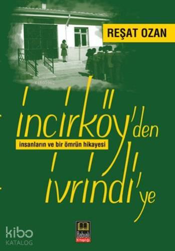 İncirköy'den İvrindi'ye; İnsanların ve Bir Ömrüm Hikayesi - Kitapiks.c