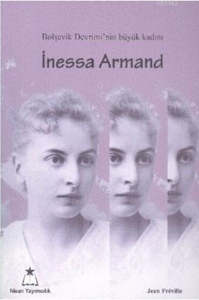 İnessa Armand; Bolşevik Devrimi'nin Büyük Kadını - Kitapiks.com