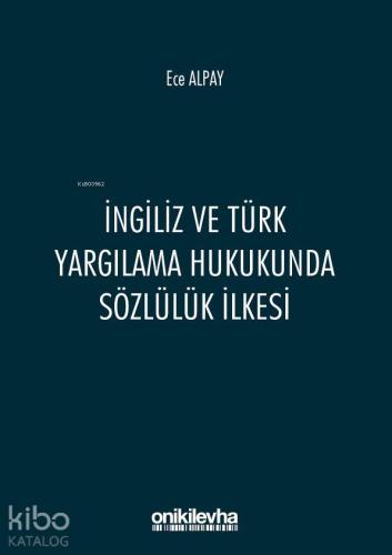 İngiliz ve Türk Yargılama Hukukunda Sözlülük İlkesi - Kitapiks.com