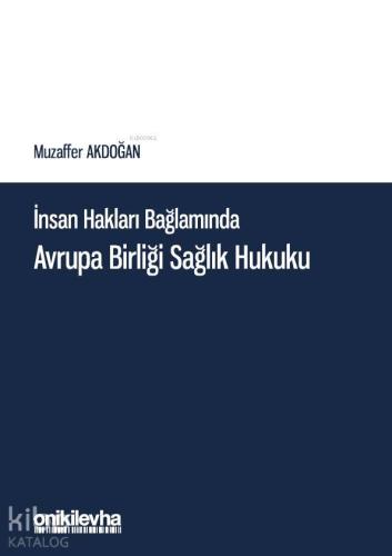 İnsan Hakları Bağlamında Avrupa Birliği Sağlık Hukuku - Kitapiks.com