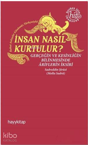 İnsan Nasıl Kurtulur?; Gerçeğin ve Kesinliğin Bilinmesinde Ariflerin İ