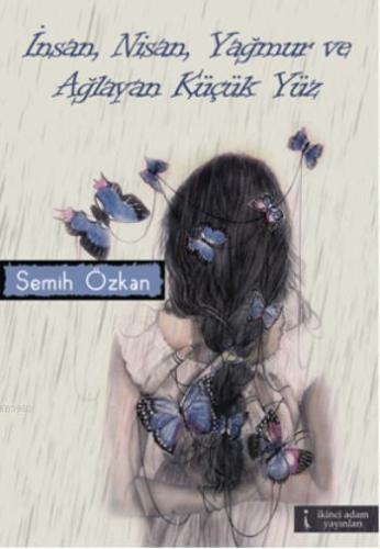 İnsan, Nisan, Yağmur ve Ağlayan Küçük Yüz - Kitapiks.com