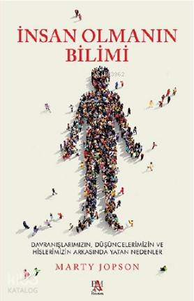 İnsan Olmanın Bilimi; Davranışlarımız, Düşüncelerimiz ve Hislerimizin Arkasında Yatan Nedenler