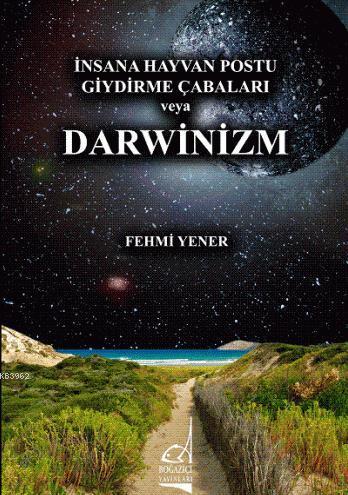 İnsana Hayvan Postu Giydirme Çabaları veya Darwinizm - Kitapiks.com