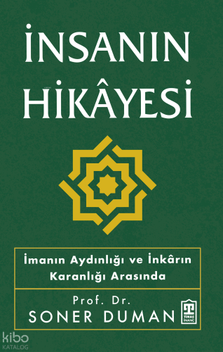 İnsanın Hikâyesi;İmanın Aydınlığı ve İnkârın Karanlığı Arasında - Kita