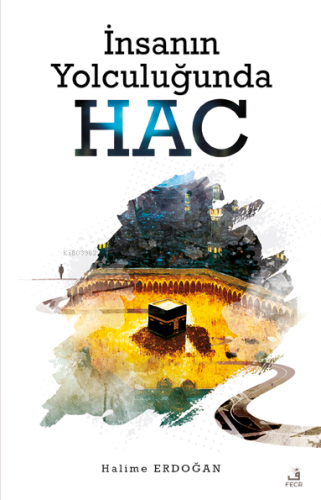 İnsanın Yolculuğunda Hac - Kitapiks.com