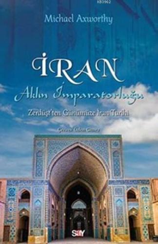 İran Aklın İmparatorluğu; Zürdüşt'den Günümüze İran Tarihi - Kitapiks.