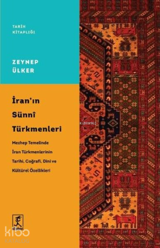 İran'ın Sünni Türkmenleri;Mezhep Temelinde İran Türkmenlerinin Tarihi, Coğrafi Dini ve Kültürel Özellikleri