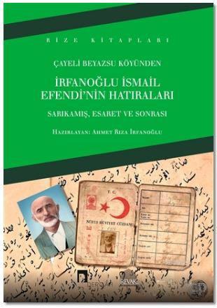 İrfanoğlu İsmail Efendi'nin Hatıraları; Sarıkamış, Esaret ve Sonrası -