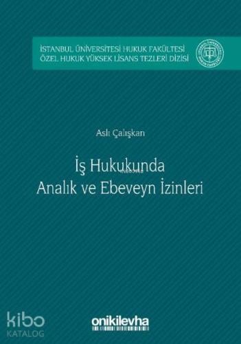 İş Hukukunda Analık ve Ebeveyn İzinleri; İstanbul Üniversitesi Hukuk F