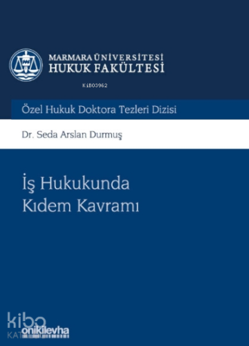 İş Hukukunda Kıdem Kavramı Marmara Üniversitesi Hukuk Fakültesi Özel Hukuk Doktora Tezleri;Dizisi No: 5