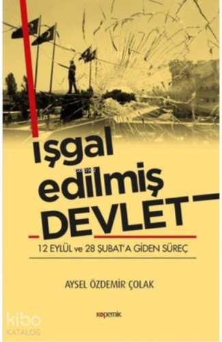 İşgal Edilmiş Devlet ;12 Eylül ve 28 Şubat'a Giden Süreç