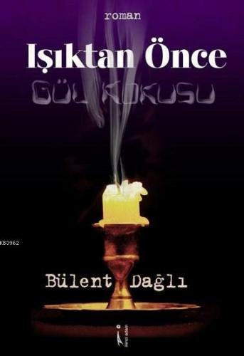 Işıktan Önce; Gül Kokusu - Kitapiks.com