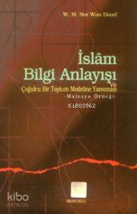 İslam Bilgi Anlayışı ve Çoğulculuğu Bir Toplum Modeline Yansıması; Malezya Örneği