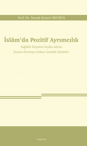 İslâm'da Pozitif Ayrımcılık;Sağlıklı Hayatın İnşâsı Adına İnsanı Devreye Sokan Gerekli İşlemler