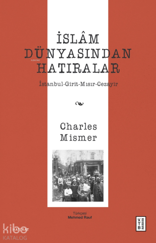 İslâm Dünyasından Hatıralar;İstanbul-Girit-Mısır-Cezayir