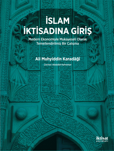 İslam İktisadına Giriş; Modern Ekonomiyle Mukayeseli Olarak Temellendirilmiş Bir Çalışma