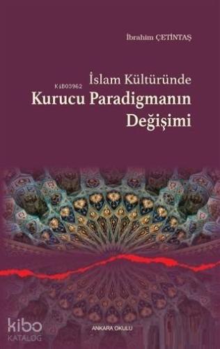 İslam Kültüründe Kurucu Paradigmanın Değişimi - Kitapiks.com