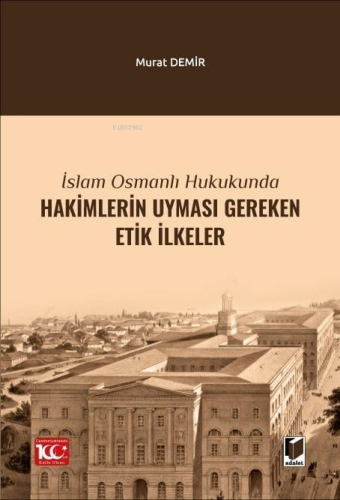 İslam Osmanlı Hukukunda Hakimlerin Uyması Gereken Etik İlkeler - Kitap